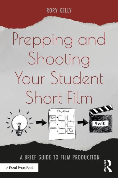 Cover for Rory Kelly · Prepping and Shooting Your Student Short Film: A Brief Guide to Film Production (Pocketbok) (2022)