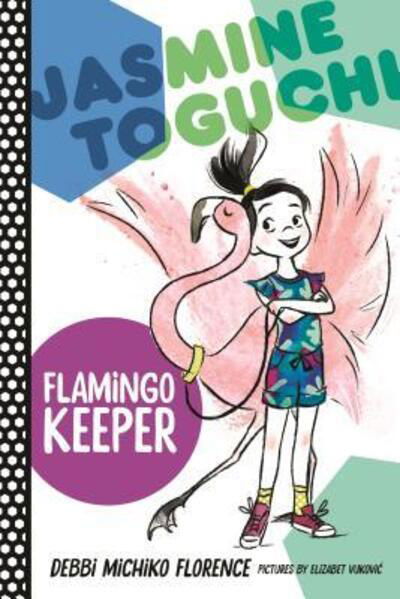 Cover for Debbi Michiko Florence · Jasmine Toguchi, Flamingo Keeper (Hardcover Book) (2018)