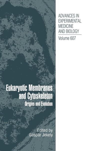 Cover for Gaspar Jekely · Eukaryotic Membranes and Cytoskeleton: Origins and Evolution - Advances in Experimental Medicine and Biology (Hardcover Book) [2007 edition] (2007)