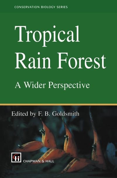 Cover for F B Goldsmith · Tropical Rain Forest: A Wider Perspective - Conservation Biology (Paperback Bog) [Softcover reprint of the original 1st ed. 1998 edition] (1998)