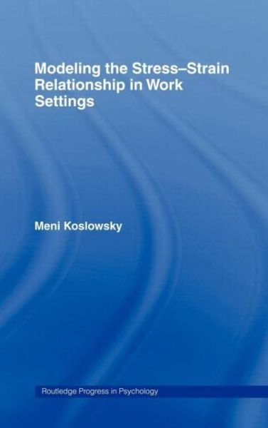 Cover for Meni Koslowsky · Modelling the Stress-Strain Relationship in Work Settings - Routledge Progress in Psychology (Hardcover Book) (1998)