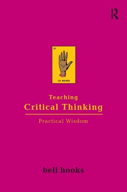 Cover for Hooks, Bell (Berea College, Usa) · Teaching Critical Thinking: Practical Wisdom (Paperback Book) (2009)