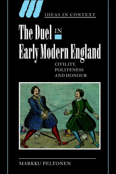 Cover for Peltonen, Markku (University of Helsinki) · The Duel in Early Modern England: Civility, Politeness and Honour - Ideas in Context (Paperback Book) (2006)