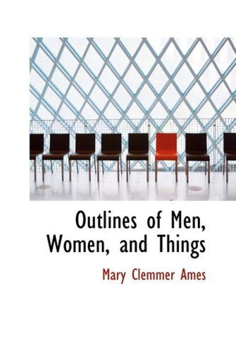 Cover for Mary Clemmer Ames · Outlines of Men, Women, and Things (Paperback Book) (2008)