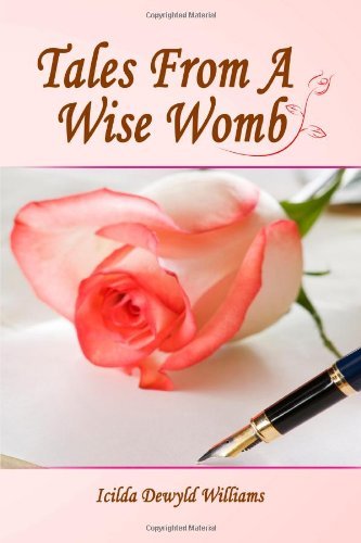 Tales from a Wise Womb - Icilda Dewyld Williams - Bøger - lulu.com - 9780557257201 - 21. juli 2010