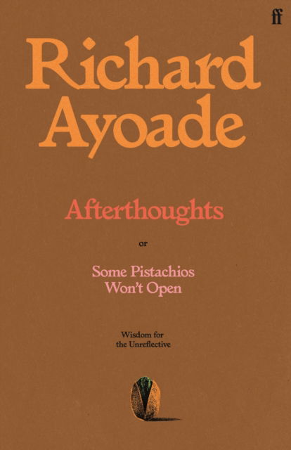 Cover for Richard Ayoade · Afterthoughts: or Some Pistachios Won't Open – Wisdom for the Unreflective (Hardcover Book) [Main edition] (2025)