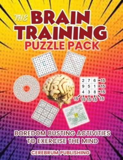 The Brain Training Puzzle Book: Boredom Busting Activities to Exercise the Mind - Cerebrum Publishing - Livres - Cerebrum Publishing - 9780578922201 - 2 juin 2021