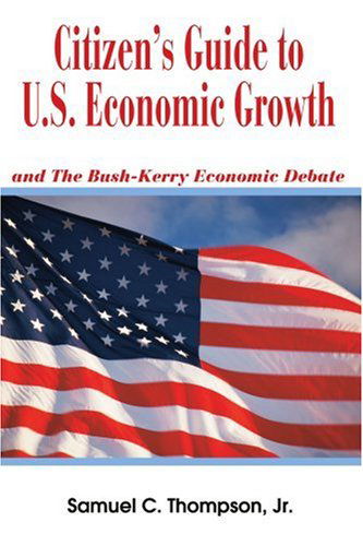 Cover for Samuel Thompson Jr. · Citizen's Guide to U.s. Economic Growth: and the Bush-kerry Economic Debate (Paperback Book) (2004)