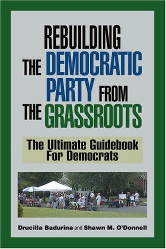 Cover for Shawn O'donnell · Rebuilding the Democratic Party from the Grassroots: the Ultimate Guidebook for Democrats (Pocketbok) (2005)