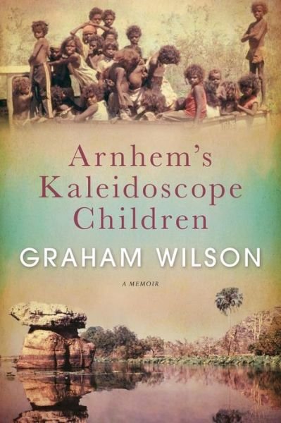 Cover for Dr Graham Wilson · Arnhem's Kaleidoscope Children (Pocketbok) (2018)