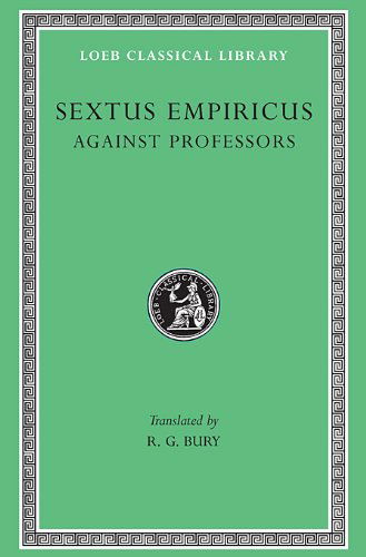 Cover for Sextus Empiricus · Against Professors - Loeb Classical Library (Hardcover Book) (1949)