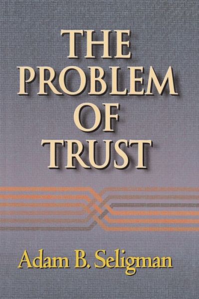 The Problem of Trust - Adam B. Seligman - Books - Princeton University Press - 9780691050201 - March 5, 2000