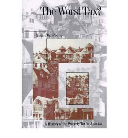 Cover for Glenn W Fisher · The Worst Tax?: A History Of The Property Tax In America (Studies In Government &amp; Public Policy) (Paperback Book) (1996)