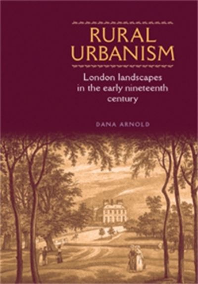 Cover for Dana Arnold · Rural Urbanism: London Landscapes in the Early Nineteenth Century (Hardcover Book) (2006)