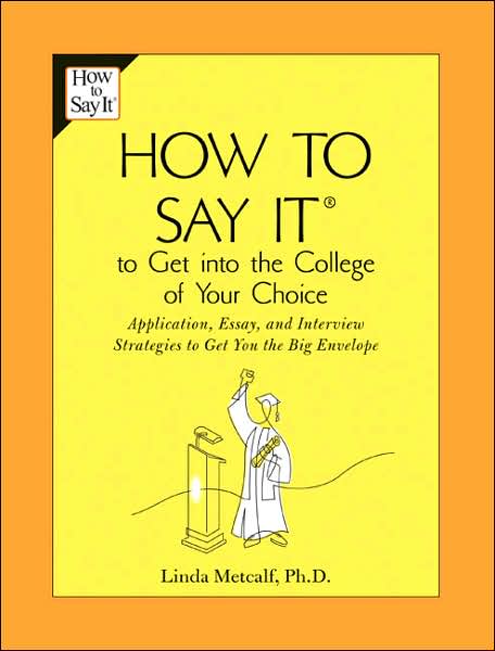 Cover for Linda Metcalf · How to Say It to Get Into the College of Your Choice: Application, Essay, and Interview Strategies to Get You theBig Envelope (Paperback Book) (2007)