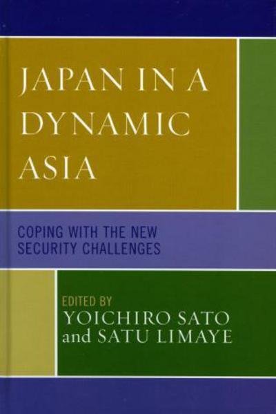 Cover for Yoichiro Sato · Japan in a Dynamic Asia: Coping with the New Security Challenges - Studies of Modern Japan (Hardcover Book) (2006)
