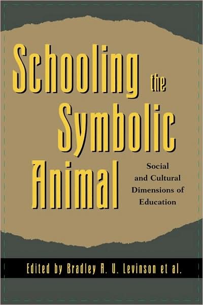 Cover for Bradley a U Levinson · Schooling the Symbolic Animal: Social and Cultural Dimensions of Education (Paperback Bog) (2000)
