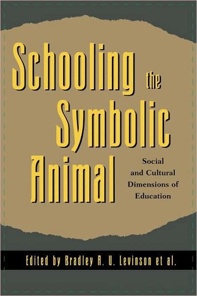 Schooling the Symbolic Animal: Social and Cultural Dimensions of Education - Bradley a U Levinson - Kirjat - Rowman & Littlefield - 9780742501201 - keskiviikko 22. marraskuuta 2000