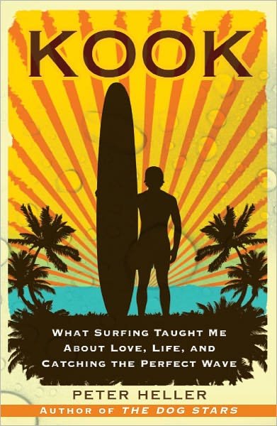 Cover for Peter Heller · Kook: What Surfing Taught Me About Love, Life, and Catching the Perfect Wave (Paperback Book) (2010)