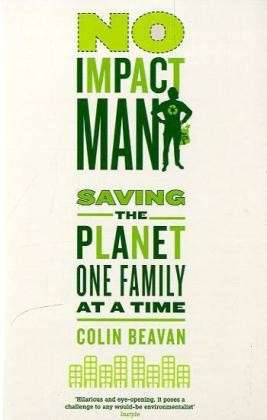 Cover for Colin Beavan · No Impact Man: Saving the planet one family at a time (Paperback Book) (2011)