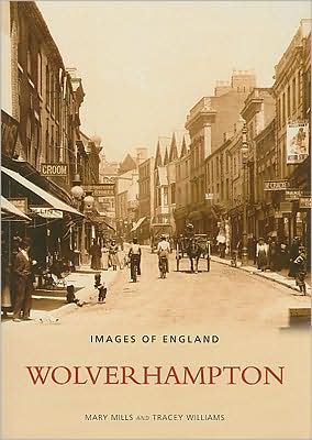 Wolverhampton: Images of England - Mary Mills - Książki - The History Press Ltd - 9780752430201 - 30 maja 2003