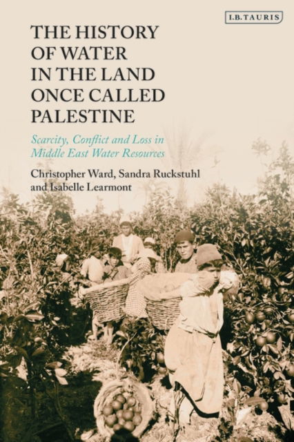 Cover for Christopher Ward · The History of Water in the Land Once Called Palestine: Scarcity, Conflict and Loss in Middle East Water Resources (Paperback Book) (2023)