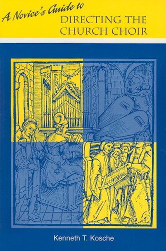 A Novice's Guide to Directing a Church Choir - Kenneth T Kosche - Books - Concordia Publishing House - 9780758607201 - 2003