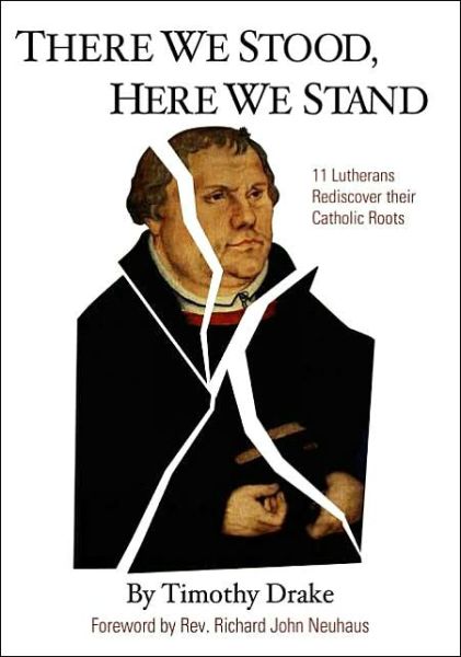 Cover for Timothy Drake · There We Stood, Here We Stand : Eleven Lutherans Rediscover Their Catholic Roots (Taschenbuch) (2001)