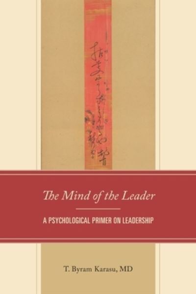The Mind of the Leader: A Psychological Primer on Leadership - T. Byram Karasu - Books - University Press of America - 9780761874201 - November 6, 2023