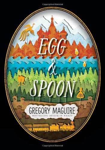 Cover for Gregory Maguire · Egg &amp; Spoon (Innbunden bok) (2014)