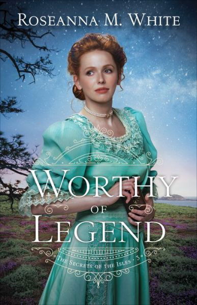Cover for Roseanna M. White · Worthy of Legend (Paperback Book) (2022)