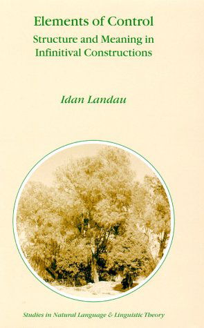 Cover for Idan Landau · Elements of Control: Structure and Meaning in Infinitival Constructions (Studies in Natural Language and Linguistic Theory) (Hardcover Book) (2000)