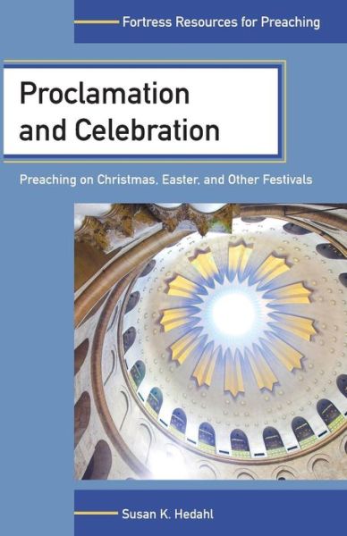 Cover for Susan K. Hedahl · Proclamation and Celebration: Preaching on Christmas, Easter, and Other Festivals - Fortress Resources for Preaching (Paperback Book) (2012)