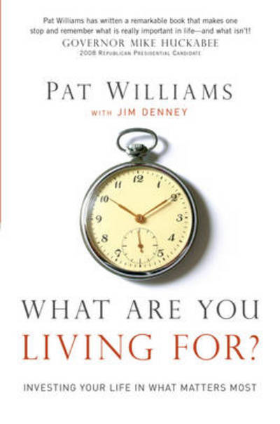 Cover for Pat Williams · What Are You Living For?: Investing Your Life in What Matters Most (Hardcover Book) (2009)