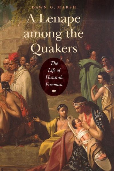 Cover for Dawn G. Marsh · A Lenape among the Quakers: The Life of Hannah Freeman (Paperback Book) (2017)