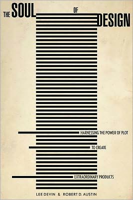 Cover for Robert Austin · The Soul of Design: Harnessing the Power of Plot to Create Extraordinary Products (Hardcover Book) (2012)