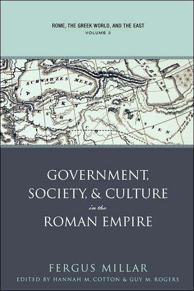 Rome, the Greek World, and the East: Volume 2: Government, Society, and Culture in the Roman Empire - Studies in the History of Greece and Rome - Fergus Millar - Książki - The University of North Carolina Press - 9780807855201 - 28 czerwca 2004