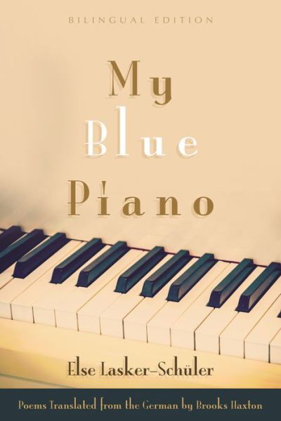 Cover for Else Lasker-Schüler · My Blue Piano : Bilingual Edition (Hardcover Book) (2015)