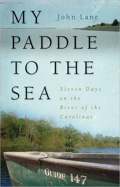 Cover for John Lane · My Paddle to the Sea: Eleven Days on the River of the Carolinas - Wormsloe Foundation Nature Books (Paperback Book) (2012)