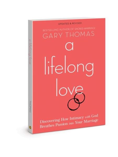 Cover for Gary Thomas · A Lifelong Love: Discovering How Intimacy with God Breathes Passion Into Your Marriage (Paperback Bog) [Revised edition] (2021)