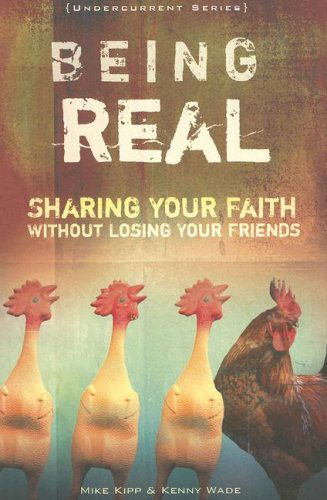 Cover for Kenny Wade · Being Real: Sharing Your Faith Without Losing Your Friends (Undercurrent) (Paperback Book) (2007)