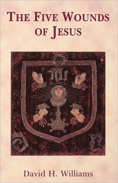 The Five Wounds of Jesus - David Williams - Livros - Gracewing Publishing - 9780852446201 - 2004