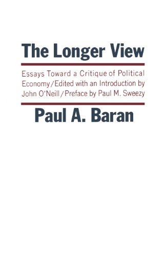 Cover for Paul A. Baran · The Longer View: Essays Toward a Critique of Political Economy (Paperback Book) [New edition] (1969)