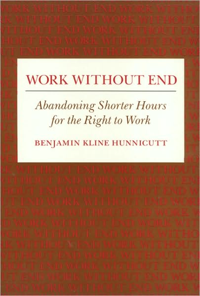 Cover for Benjamin Hunnicutt · Work without End: Abandoning Shorter Hours for the Right to Work - Labor &amp; Social Change (Hardcover Book) (1988)