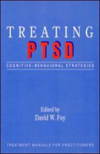 Cover for David W Foy · Treating PTSD: Cognitive-Behavioral Strategies - Treatment Manuals for Practitioners (Taschenbuch) (1992)