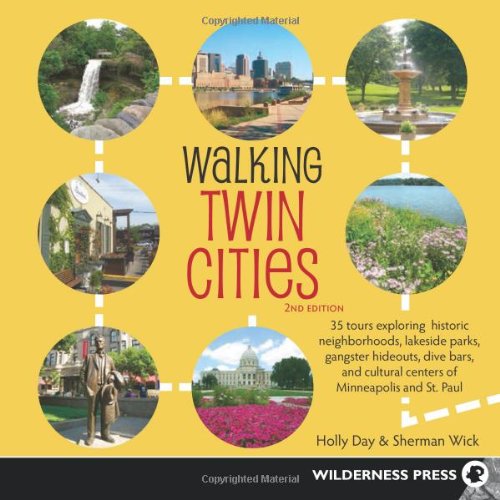 Walking Twin Cities: 34 Tours Exploring Historic Neighborhoods, Lakeside Parks, Gangster Hideouts, Dive Bars, and Cultural Centers of Minneapolis and St. Paul - Holly Day - Books - Wilderness Press - 9780899977201 - May 14, 2013