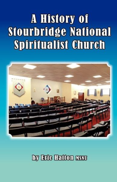 A History of Stourbridge National Spiritualist Church - Eric Hatton - Książki - Psychic Press Ltd - 9780957332201 - 1 lipca 2012