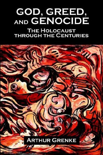 Cover for Arthur Grenke · God, Greed, and Genocide: the Holocaust Through the Centuries (Pocketbok) (2005)