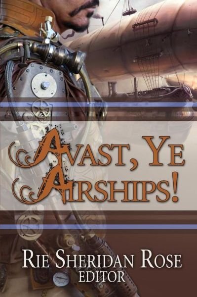 Cover for Rie Sheridan Rose · Avast, Ye Airships (Paperback Book) (2015)