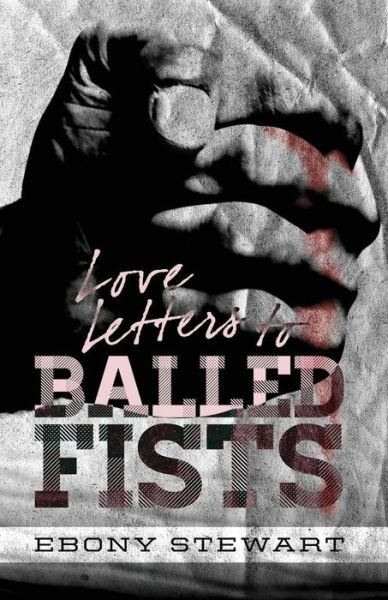 Cover for Ebony Stewart · Love Letters to Balled Fists (Paperback Book) (2013)